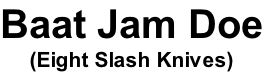Baat Jam Doe (Eight Slash Knives)