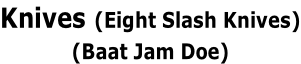 Knives (Eight Slash Knives) (Baat Jam Doe)